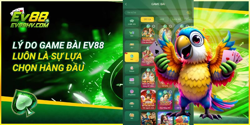 Lý Do Game Bài EV88 Luôn Là Sự Lựa Chọn Hàng Đầu
