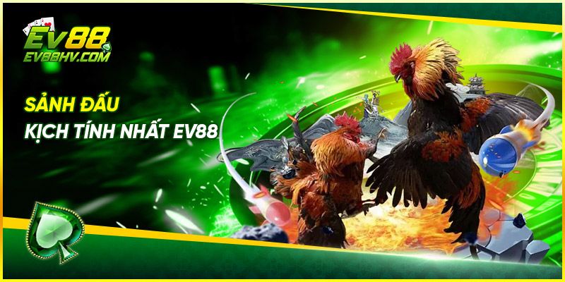 Sảnh đấu kịch tính nhất EV88