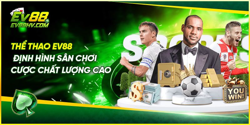 Thể Thao EV88 – Định Hình Sân Chơi Cược Chất Lượng Cao