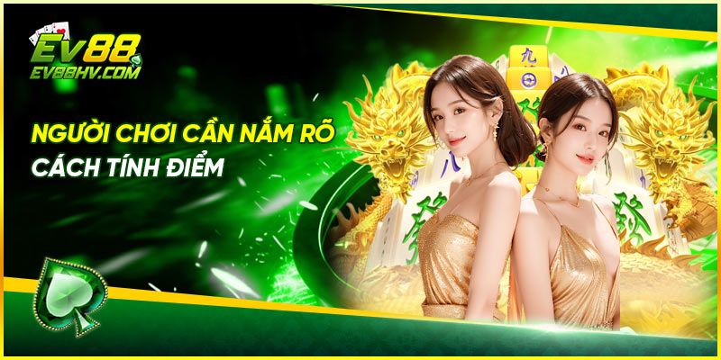 Người chơi cần nắm rõ cách tính điểm trong Nổ hũ Đường Mạt Chược ev88