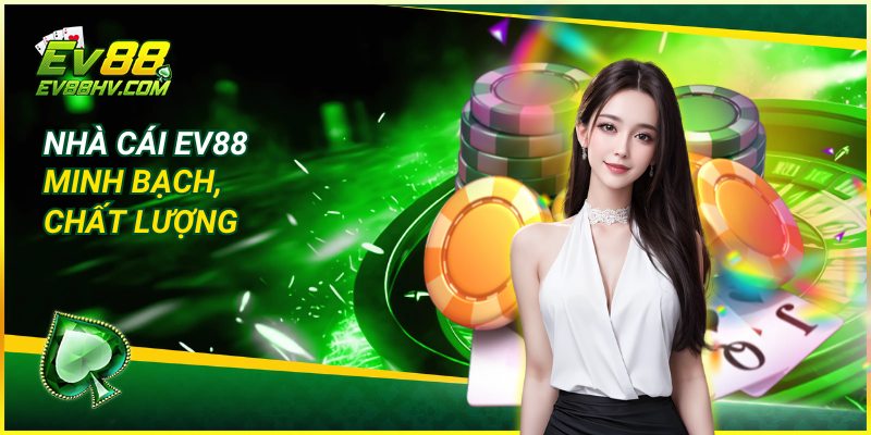 Đánh giá người chơi về nhà cái EV88 minh bạch, chất lượng
