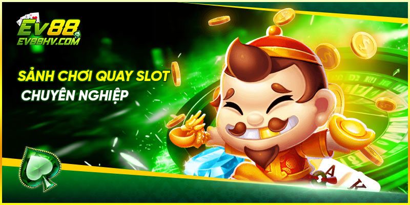 Sảnh chơi quay slot chuyên nghiệp