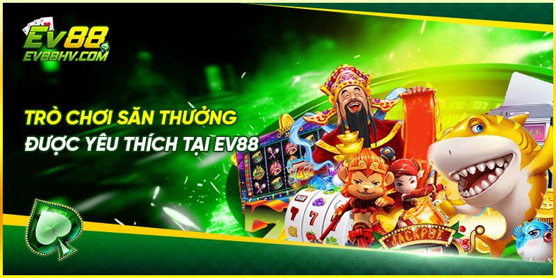Trò chơi săn thưởng được yêu thích tại EV88