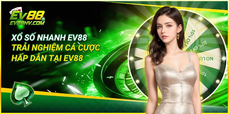 Xổ Số Nhanh EV88 – Trải Nghiệm Cá Cược Hấp Dẫn Tại EV88