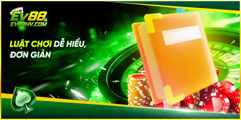 Luật chơi dễ hiểu, đơn giản