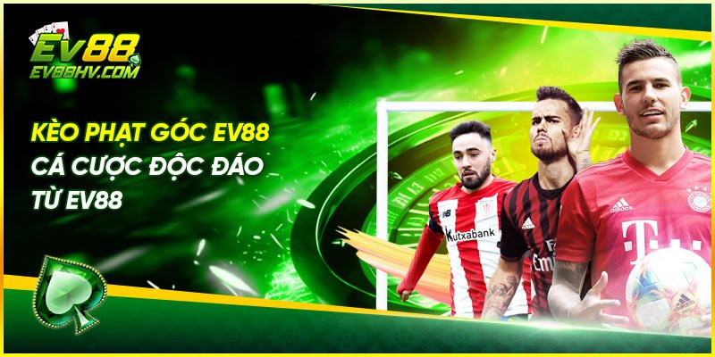 Kèo Phạt Góc EV88 - Cá Cược Độc Đáo Từ EV88
